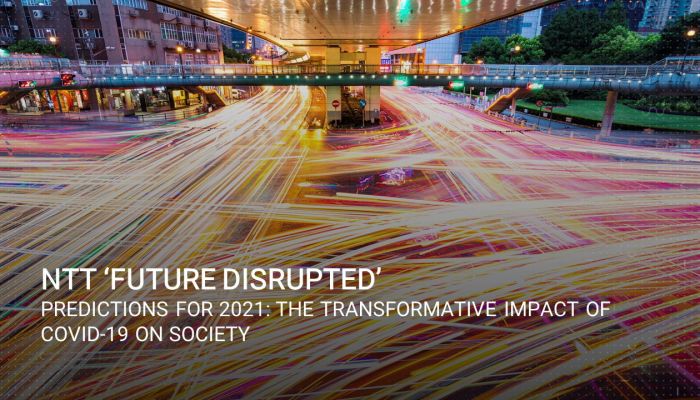 NTT คาดการณ์อนาคต FUTURE DISRUPTED ปี 2021 : ผลกระทบการเปลี่ยนแปลงต่อสังคมที่เกิดจาก โควิด-19