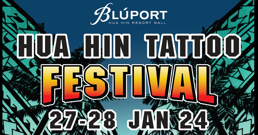 บลูพอร์ต หัวหิน จัดงาน 'Hua Hin Tattoo Festival 2024' รวมช่างสักทั่วไทยและช่างสักนานาชาติฝีมือระดับโลก วันที่ 27-28 มกราคม 2567